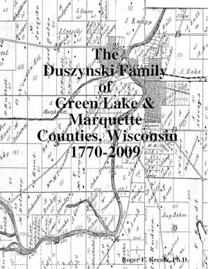 The Duszynski Family of Green Lake & Marquette Counties, Wisconsin 1770-2009