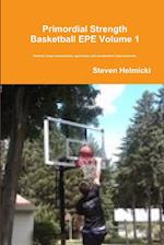 Primordial Strength Basketball EPE Volume 1 