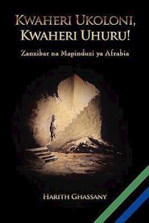 Kwaheri Ukoloni, Kwaheri Uhuru! Zanzibar Na Mapinduzi YA Afrabia