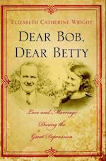 Dear Bob, Dear Betty: Love and Marriage During the Great Depression