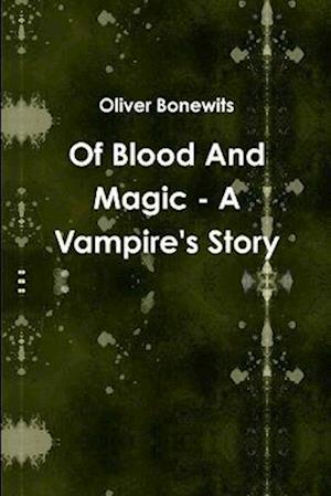 Of Blood And Magic - A Vampire's Story