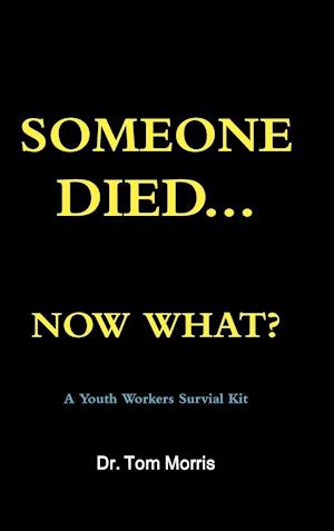 Someone Died Now What? a Youth Pastor's Survival Guide