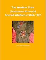 The Western Cree (Pakisimotan Wi Iniwak) - Donald Whitford c1840-1927 