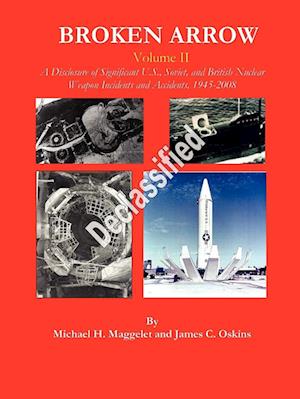 Broken Arrow - Vol II - A Disclosure of U.S., Soviet, and British Nuclear Weapon Incidents and Accidents, 1945-2008