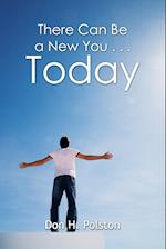 There Can Be a New You . . . Today