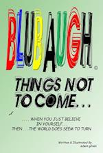 BLUBAUGH, 'Things Not To Come'