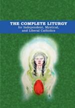 The Complete Liturgy for Independent, Mystical and Liberal Catholics