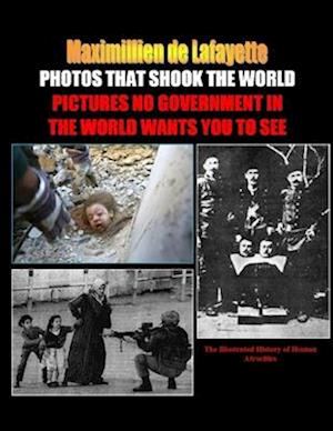 PHOTOS THAT SHOOK THE WORLD. Pictures no government in the world wants you to see