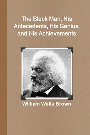 The Black Man, His Antecedents, His Genius, and His Achievements