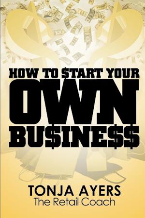 How to Start Your Own Business