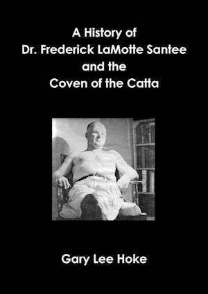 A History of Dr. Frederick LaMotte Santee and the Coven of the Catta