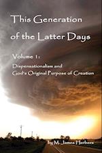 This Generation of the Latter Days, Volume I Dispensationalism and God's Original Purpose of Creation