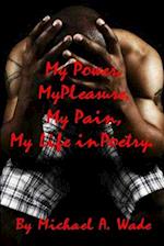 My Power, My Pleasure, My Pain, My Life in Poetry 
