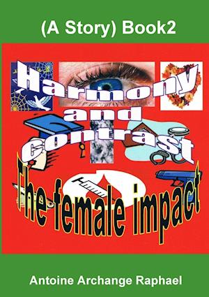 Harmony and Contrast, the female impact (A story), Book2