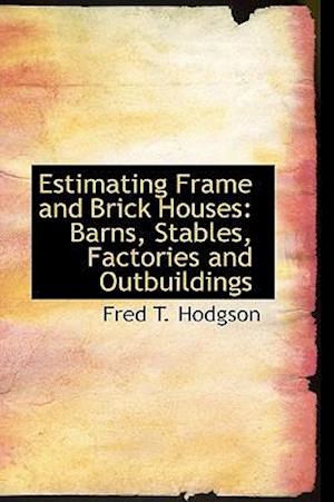 Estimating Frame and Brick Houses: Barns, Stables, Factories and Outbuildings