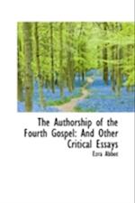 The Authorship of the Fourth Gospel: And Other Critical Essays 