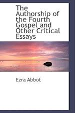 The Authorship of the Fourth Gospel and Other Critical Essays