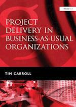 Project Delivery in Business-as-Usual Organizations