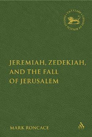 Jeremiah, Zedekiah, and the Fall of Jerusalem