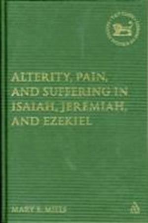 Alterity, Pain, and Suffering in Isaiah, Jeremiah, and Ezekiel