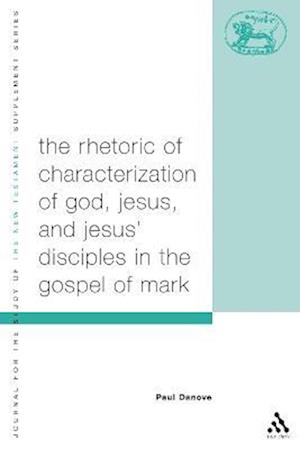 The Rhetoric of Characterization of God, Jesus and Jesus' Disciples in the Gospel of Mark