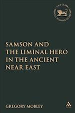 Samson and the Liminal Hero in the Ancient Near East