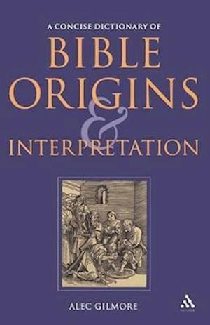A Concise Dictionary of Bible Origins and Interpretation
