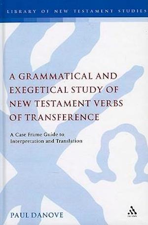 A Grammatical and Exegetical Study of New Testament Verbs of Transference