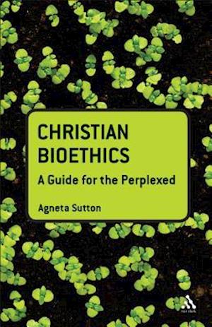 Christian Bioethics: A Guide for the Perplexed