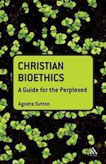 Christian Bioethics: A Guide for the Perplexed