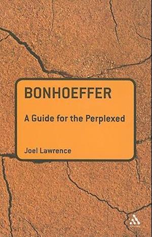 Bonhoeffer: A Guide for the Perplexed