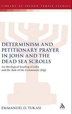 Determinism and Petitionary Prayer in John and the Dead Sea Scrolls