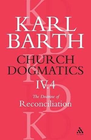 Church Dogmatics The Doctrine of Reconciliation, Volume 4, Part 4