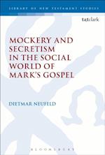 Mockery and Secretism in the Social World of Mark''s Gospel