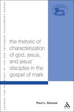 Rhetoric of Characterization of God, Jesus and Jesus' Disciples in the Gospel of Mark