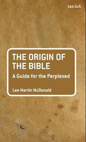 The Origin of the Bible: A Guide For the Perplexed
