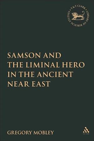 Samson and the Liminal Hero in the Ancient Near East