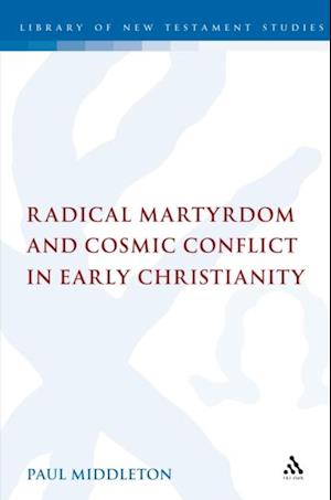 Radical Martyrdom and Cosmic Conflict in Early Christianity