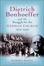 Dietrich Bonhoeffer and the Struggle for the German Church 1919-1990