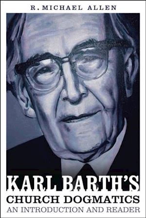 Karl Barth''s Church Dogmatics: An Introduction and Reader