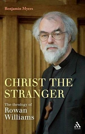 Christ the Stranger: The Theology of Rowan Williams