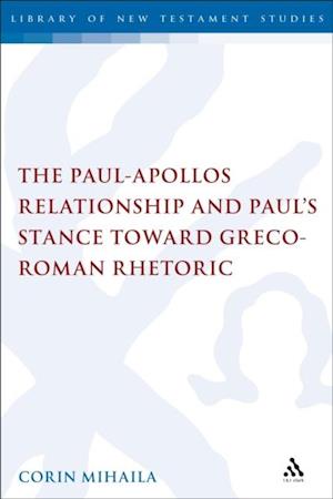 The Paul-Apollos Relationship and Paul''s Stance toward Greco-Roman Rhetoric