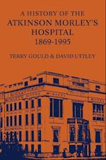 A History of the Atkinson Morley''s Hospital 1869-1995