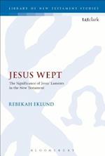 Jesus Wept: The Significance of Jesus' Laments in the New Testament