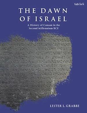 The Dawn of Israel: A History of Canaan in the Second Millennium BCE