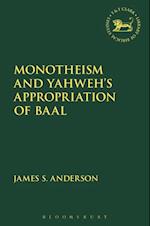 Monotheism and Yahweh''s Appropriation of Baal