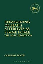 Reimagining Delilah’s Afterlives as Femme Fatale