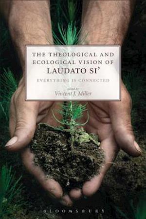 The Theological and Ecological Vision of Laudato Si''