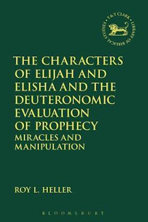 The Characters of Elijah and Elisha and the Deuteronomic Evaluation of Prophecy