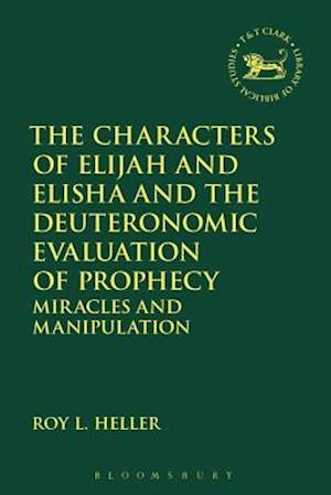 The Characters of Elijah and Elisha and the Deuteronomic Evaluation of Prophecy